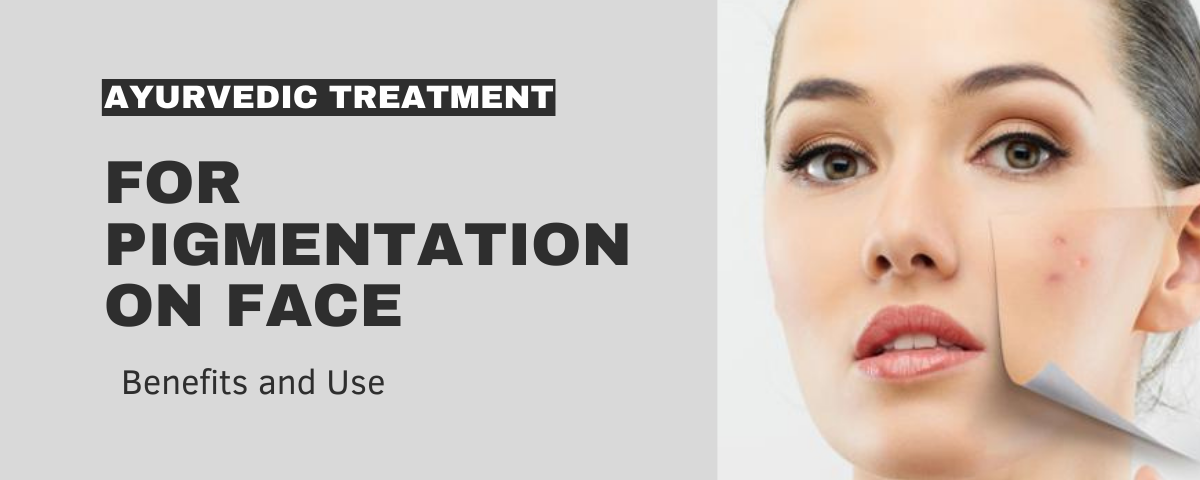 ayurvedic treatment for pigmentation on face